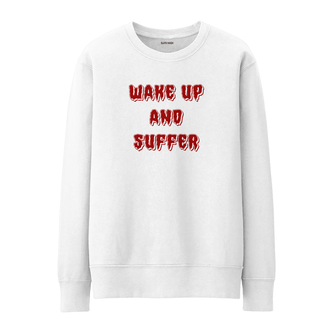 Wake up and suffer Sweatshirt