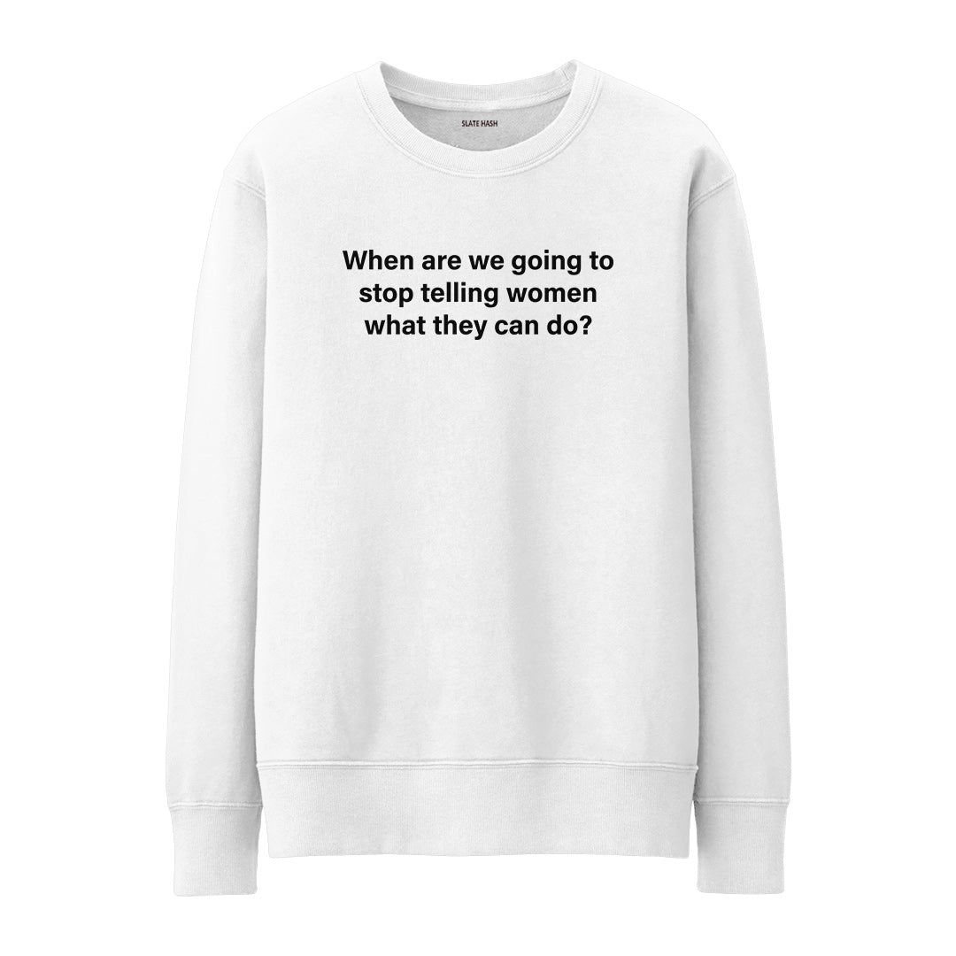 When are we going to stop Sweatshirt