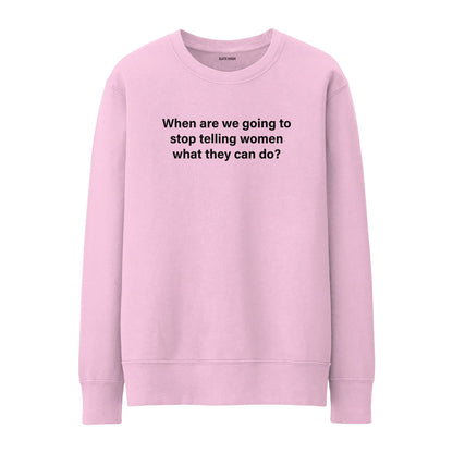When are we going to stop Sweatshirt