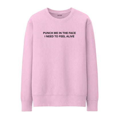 I need to feel alive Sweatshirt
