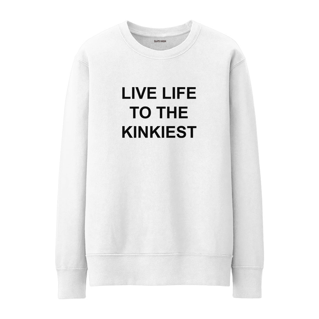 Live Life to Kinkiest Sweatshirt