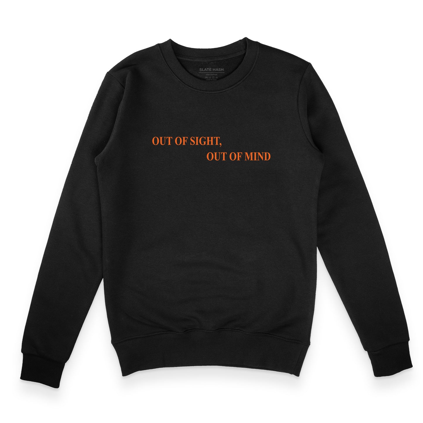 Out of sight out of mind Sweatshirt