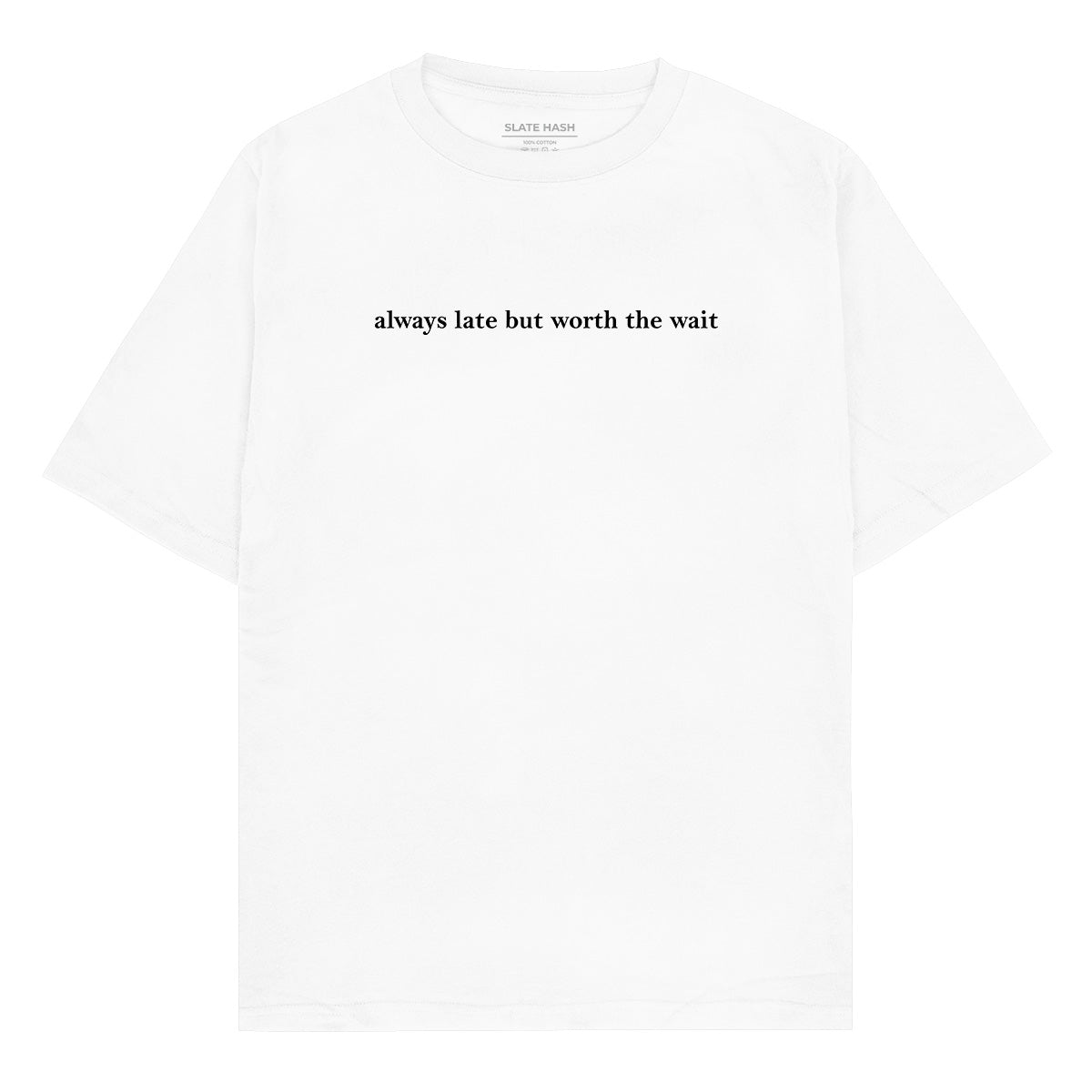 Always late but worth the wait Oversized T-shirt