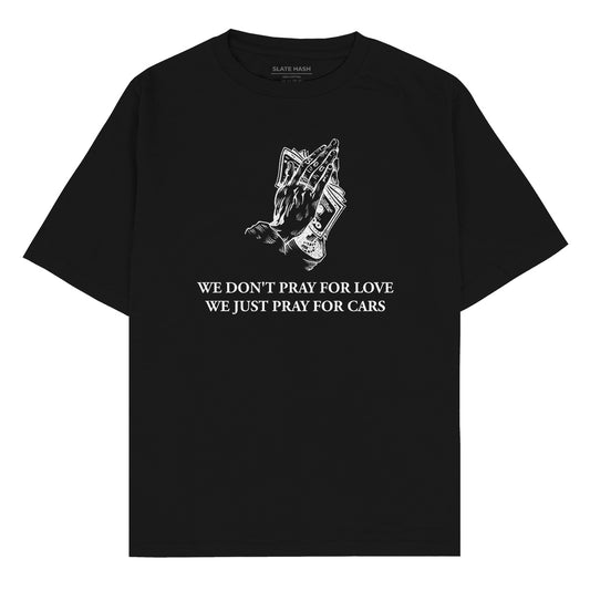 We don't pray for love, we just pray for cars Oversized T-shirt