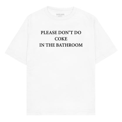 Please don't do coke in the bathroom Oversized T-shirt