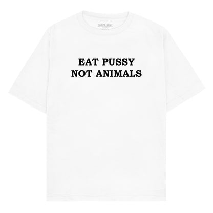 Eat P*ssy Not Animals Oversized T-shirt