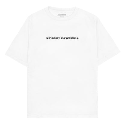 Mo' money mo' problems Oversized T-shirt