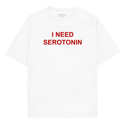I need serotonin Oversized T-shirt