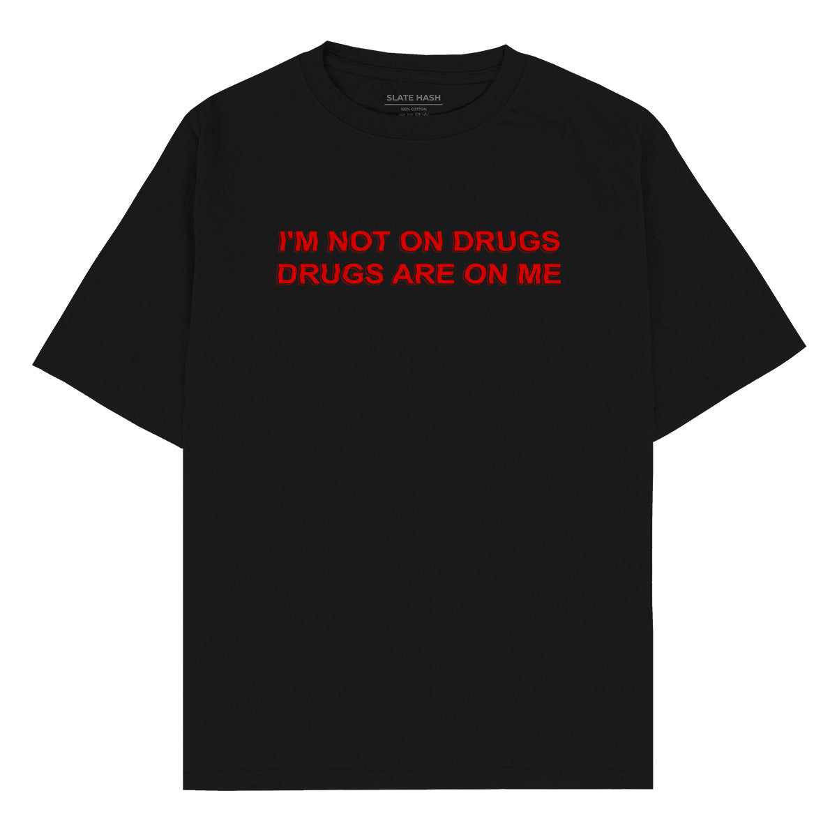 I'm not on drugs Oversized T-shirt